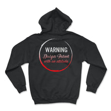 Load image into Gallery viewer, Dialysis Shirt, Warning Dialysis Patient With An Attitude Tee, Funny - Hoodie - Black