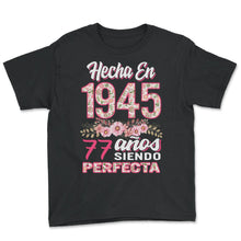 Load image into Gallery viewer, Mujer 77 Cumpleaños Regalo Hecha En 1945, 77 Anos Siendo Perfecta - Youth Tee - Black