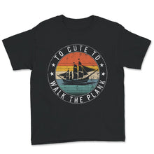 Load image into Gallery viewer, Too Cute To Walk The Plank Shirt, Talk Like A Pirate Day T-Shirt,