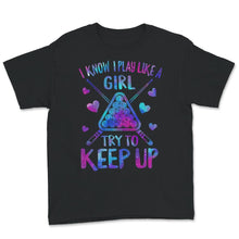 Load image into Gallery viewer, Billiard Shirt For Women, I Know I Play Like A Girl Try To Keep Up,