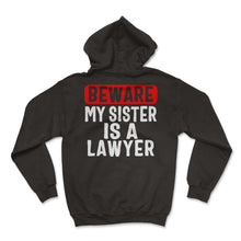 Load image into Gallery viewer, Siblings Shirt, Beware My Sister Is A Lawyer Tee, Attorney Siblings, - Hoodie - Black