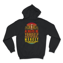 Load image into Gallery viewer, Monkey shirt, Always Be Yourself Unless You Can Be A Monkey, Monkey