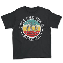 Load image into Gallery viewer, Embalmer Shirt, I Put The Fun In Funeral Tee, Funny Embalmer Gift - Youth Tee - Black