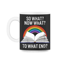 Load image into Gallery viewer, Reading Shirt, So What Now What To What End Tee, English Teacher Gift - 11oz Mug - Black on White