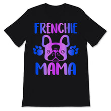 Load image into Gallery viewer, Frenchie Mama Shirt Cute French Bulldog Gifts Dog Mom Fur Mama Funny