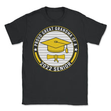 Load image into Gallery viewer, Proud Great Grandma Of A 2022 Senior School Graduation T Shirt - Unisex T-Shirt - Black