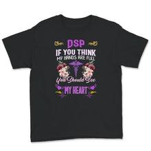 Load image into Gallery viewer, DSP Shirt, If You Think My Hands Are Full, You Should See My Heart,