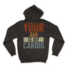 Load image into Gallery viewer, Mother Shirt, Your Dad Is My Cardio Tee, Funny Mom Birthday Christmas - Hoodie - Black