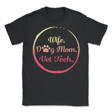 Load image into Gallery viewer, Wife Dog Mom Vet TechT Shirt Dog Lover Gift Mothers Day - Unisex T-Shirt - Black
