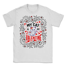 Load image into Gallery viewer, Valentines day Shirt, My Cat Is My Valentine Cat Heart Floral Tee, - Unisex T-Shirt - White