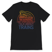 Load image into Gallery viewer, Warning, I May Spontaneously Talk About Trains, Train Engineer,