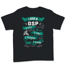 Load image into Gallery viewer, I'm A DSP I Try Do Hope Care Direct Support Professional Nurse Week