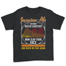 Load image into Gallery viewer, Rollercoaster Shirt, Imagine Life Without Roller Coaster Tee, - Youth Tee - Black