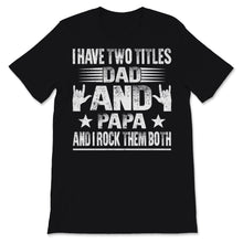 Load image into Gallery viewer, I Have Two Titles Dad And Papa I Rock Them Both Rock Hand Sign