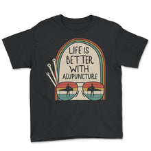 Load image into Gallery viewer, Life Is Better With Acupuncture Vintage Retro Shirt, Needle Therapist - Youth Tee - Black