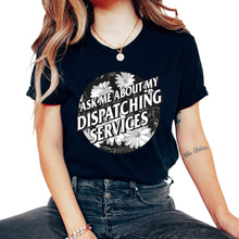 Load image into Gallery viewer, Dispatcher Shirt, Ask Me About My Dispatching Services Floral Tee, - Unisex T-Shirt - Black