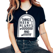 Load image into Gallery viewer, Graphic Designer Shirt, Things Aren't Always #000000 And #FFFFFF Tee, - Unisex T-Shirt - Black