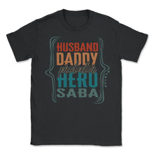 Load image into Gallery viewer, Husband Daddy Protector Hero Saba Shirt Fathers Day Men Gift - Unisex T-Shirt - Black
