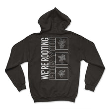 Load image into Gallery viewer, We're Rooting For You, Garden Plant Gardening Lover Botanist Gift - Hoodie - Black