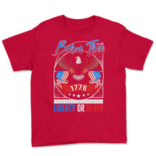 Load image into Gallery viewer, 4th Of July Shirt, Born Free 1776 Liberty Or Death Independence Day, - Youth Tee - Red