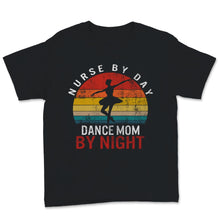 Load image into Gallery viewer, Nurse Shirt, Nurse By Day Dance Mom By Night, Vintage Mom Life,