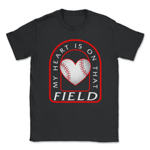 Load image into Gallery viewer, Baseball Shirt, My Heart Is On The Field, Baseball Mom Mother's Day - Unisex T-Shirt - Black