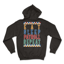 Load image into Gallery viewer, Payroll Week Shirt, Eat Sleep Payroll Repeat Funny Tee, Payroll Maker - Hoodie - Black