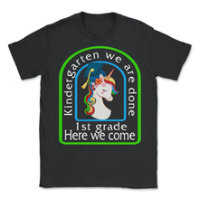 Load image into Gallery viewer, Kindergarten Shirt, Kindergarten We Are Done, 1st Grade Gift, Kinder - Unisex T-Shirt - Black