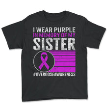 Load image into Gallery viewer, Drug Overdose Awareness Shirt, I Wear Purple In Memory Of My Sister - Youth Tee - Black