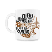 Load image into Gallery viewer, Aren't Many Things I Love More Than Fishing Grandpa Shirt, - 11oz Mug - White