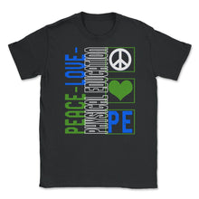 Load image into Gallery viewer, Physical Education Teacher Shirt, Peace Love Physical Education - Unisex T-Shirt - Black