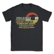 Load image into Gallery viewer, Elementary School Graduation 2022 Shirt, Global Pandemic Couldn't - Unisex T-Shirt - Black