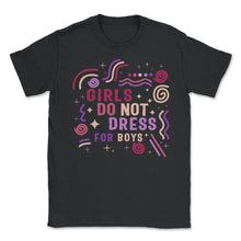Load image into Gallery viewer, Feminist Shirt, Girls Do Not Dress For Boys Girl Power Empowerment - Unisex T-Shirt - Black