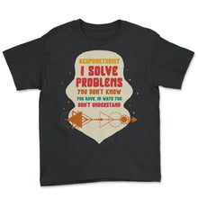 Load image into Gallery viewer, Acupuncture Shirt, Acupuncturist I Solve Problems Tee, Needle - Youth Tee - Black