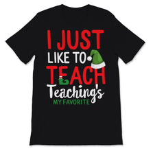 Load image into Gallery viewer, Cute Teacher Elf Christmas Shirt I Just Like To Teach Teaching's My