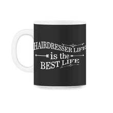 Load image into Gallery viewer, Hairdresser Life Is The Best Life T Shirt - 11oz Mug - Black on White