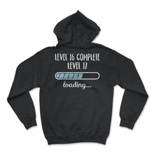 Load image into Gallery viewer, Level 16 Complete Level 17 Loading T Shirt - Hoodie - Black