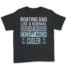 Load image into Gallery viewer, Father Shirt, Boating Dad Like A Normal Dad Tee, Protector Provider - Youth Tee - Black