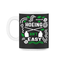 Load image into Gallery viewer, Vegetable Hoeing Shirt, Hoeing Ain't Easy, Gardening Lover Gift, - 11oz Mug - Black on White
