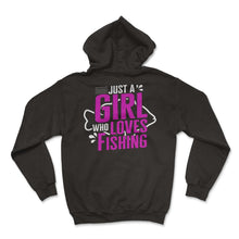 Load image into Gallery viewer, Fishing Shirt, Just A Girl Who Loves Fishing Funny Tee, Fishing Life - Hoodie - Black