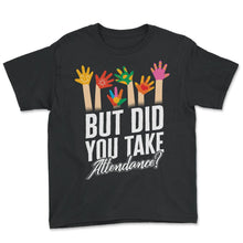 Load image into Gallery viewer, Attendance Secretary Shirt, But Did You Take Attendance Tee, - Youth Tee - Black