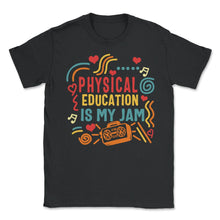 Load image into Gallery viewer, Physical Education Teacher Shirt, Physical Education Is My Jam, P.E. - Unisex T-Shirt - Black