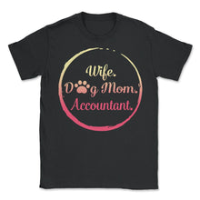 Load image into Gallery viewer, Wife Dog Mom Accountant T Shirt Dog Lover Gift Mothers Day - Unisex T-Shirt - Black