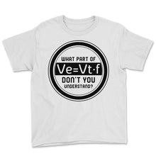 Load image into Gallery viewer, Respiratory Therapist Shirt, What Part of Ve = vt f Equation Funny - Youth Tee - White