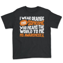 Load image into Gallery viewer, Multiple Sclerosis Shirt, I Wear Orange For Someone Orange Ribbon - Youth Tee - Black