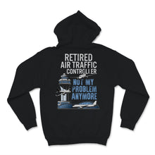 Load image into Gallery viewer, Funny Retired Air Traffic Controller shirt Not My Problem Anymore