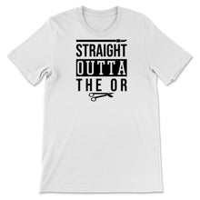 Load image into Gallery viewer, Straight Outta The Or Surgical Tech Scrub Surgeon Surgery Awareness