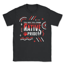 Load image into Gallery viewer, Colonization Shirt, Still Here Still Strong Tee, Heritage Native - Unisex T-Shirt - Black