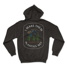 Load image into Gallery viewer, Plant Shirt, I Make Them Planties Wet Tee, Seed Bulb Plant, Gardening - Hoodie - Black