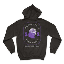 Load image into Gallery viewer, Epilepsy Awareness Shirt, Epilepsy Is Proof I Have A Brain What's - Hoodie - Black